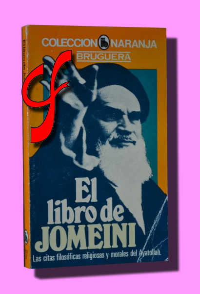 EL LIBRO DE JOMEINI. Las citas filosficas religiosas y morales del Ayatollah